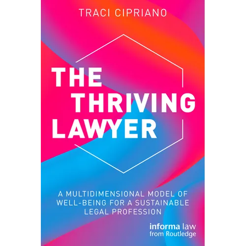 The Thriving Lawyer: A Multidimensional Model of Well-Being for a Sustainable Legal Profession - Paperback