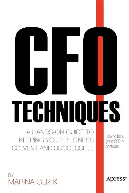 CFO Techniques: A Hands-On Guide to Keeping Your Business Solvent and Successful - Paperback