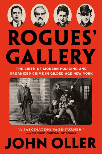 Rogues' Gallery: The Birth of Modern Policing and Organized Crime in Gilded Age New York - Paperback