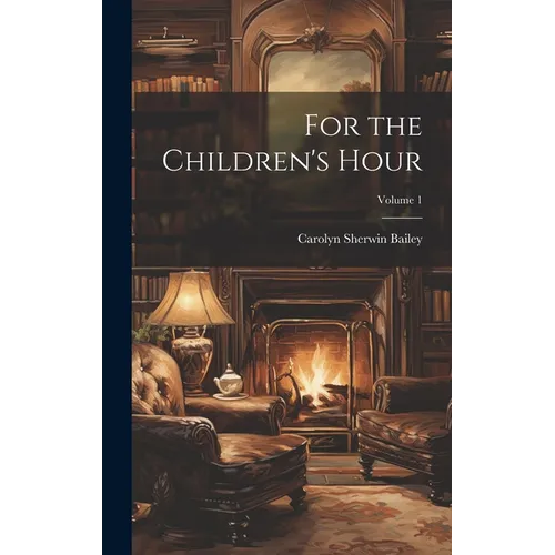 For the Children's Hour; Volume 1 - Hardcover
