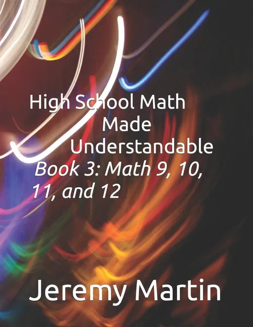 High School Math Made Understandable Book 3: Math 9, 10, 11, and 12 - Paperback