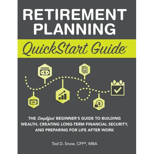 Retirement Planning QuickStart Guide: The Simplified Beginner's Guide to Building Wealth, Creating Long-Term Financial Security, and Preparing for Lif - Hardcover