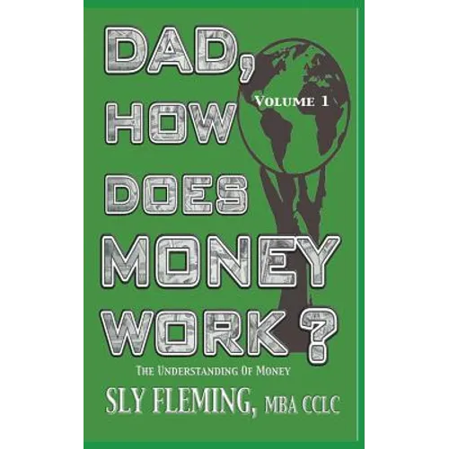 Dad, How Does Money Work? Volume 1 The understanding of Money: The understanding of Money - Paperback