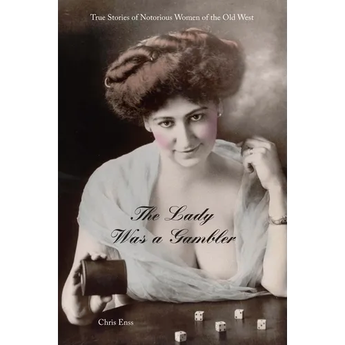 Lady Was a Gambler: True Stories of Notorious Women of the Old West - Paperback