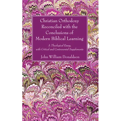 Christian Orthodoxy Reconciled with the Conclusions of Modern Biblical Learning - Paperback