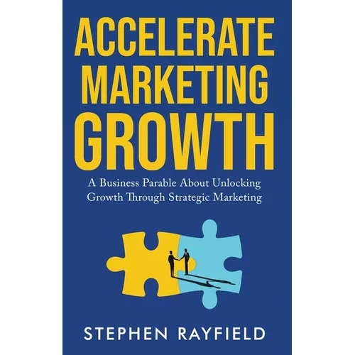 Accelerate Marketing Growth: A Modern Business Parable at CONE Inc. - Paperback