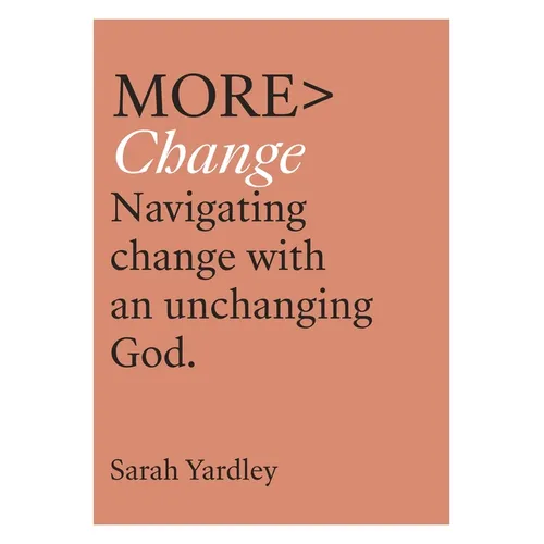More Change: Navigating Change with an Unchanging God - Paperback