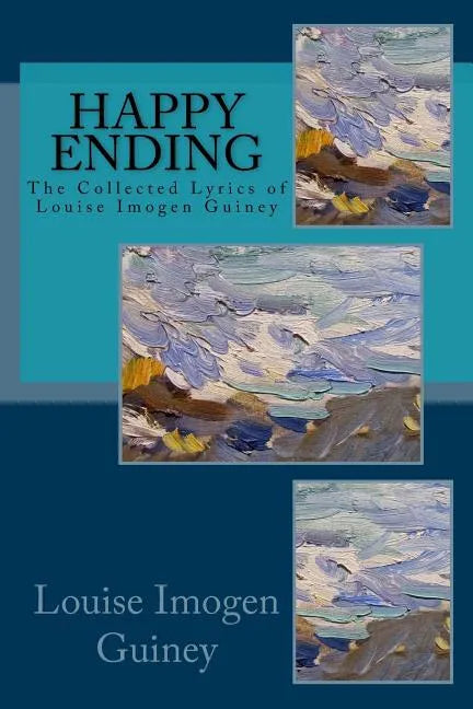 Happy Ending: The Collected Lyrics of Louise Imogen Guiney - Paperback