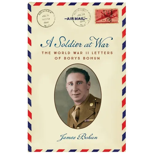 A Soldier at War: The World War II Letters of Borys Bohun - Paperback