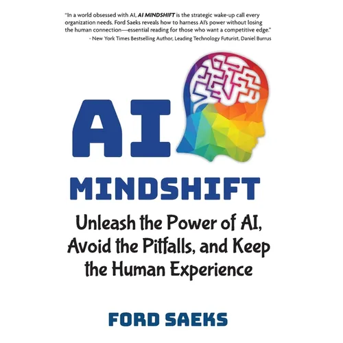 AI Mindshift: Unleash the Power of AI, Avoid the Pitfalls, and Keep the Human Experience - Hardcover