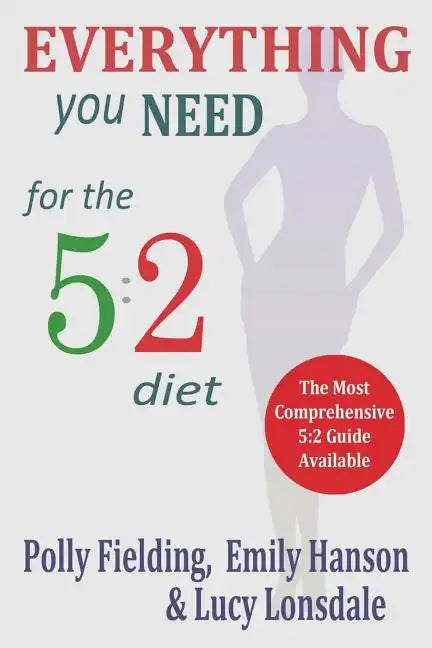 Everything You Need For The 5: 2 Diet - Paperback