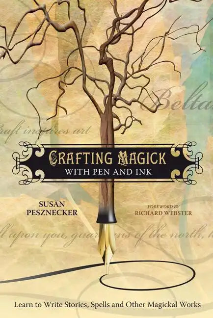 Crafting Magick with Pen and Ink: Learn to Write Stories, Spells and Other Magickal Works - Paperback