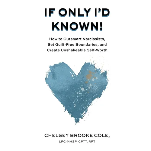 If Only I'd Known: How to Outsmart Narcissists, Set Guilt-Free Boundaries, and Create Unshakeable Self-Worth - Paperback