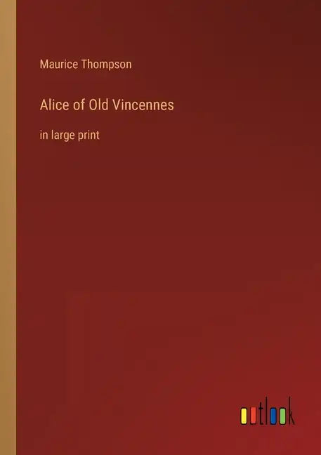 Alice of Old Vincennes: in large print - Paperback