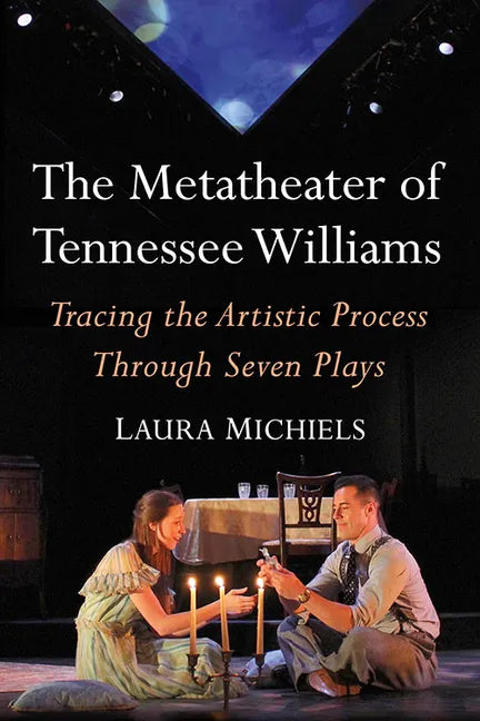 The Metatheater of Tennessee Williams: Tracing the Artistic Process Through Seven Plays - Paperback