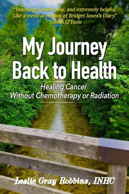 My Journey Back to Health: Healing Cancer Without Chemotherapy or Radiation - Paperback
