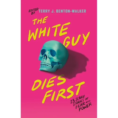 The White Guy Dies First: 13 Scary Stories of Fear and Power - Hardcover