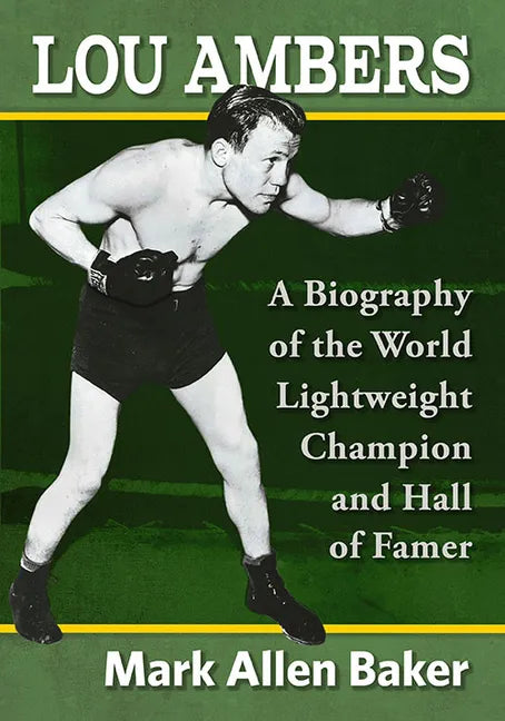 Lou Ambers: A Biography of the World Lightweight Champion and Hall of Famer - Paperback