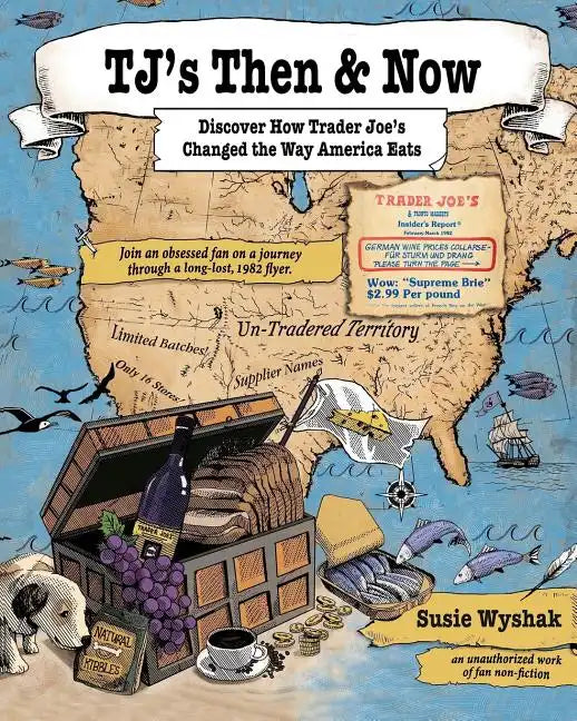 TJ's Then & Now: Discover How Trader Joe's Changed the Way America Eats - Paperback