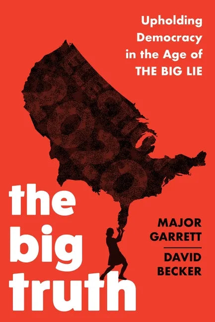 The Big Truth: Upholding Democracy in the Age of the Big Lie - Hardcover