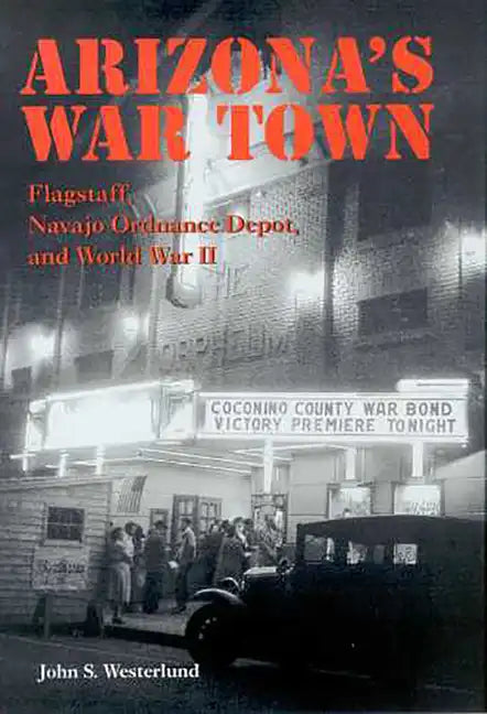 Arizona's War Town: Flagstaff, Navajo Ordnance Depot, and World War II - Paperback