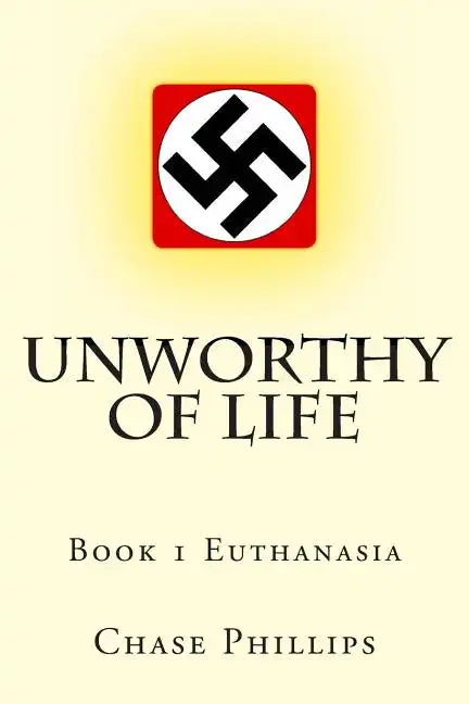 Unworthy of Life: Book 1 Euthanasia - Paperback
