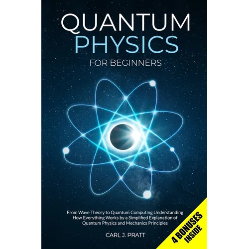 Quantum Physics for Beginners: From Wave Theory to Quantum Computing. Understanding How Everything Works by a Simplified Explanation of Quantum Physic - Paperback