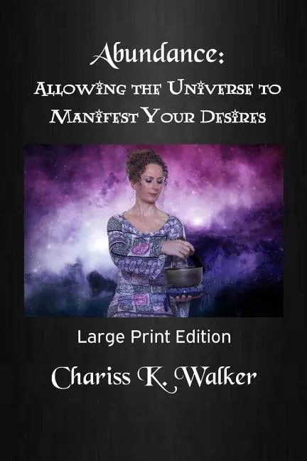 Abundance: Allowing the Universe to Manifest Your Desires: Large Print Edition - Paperback