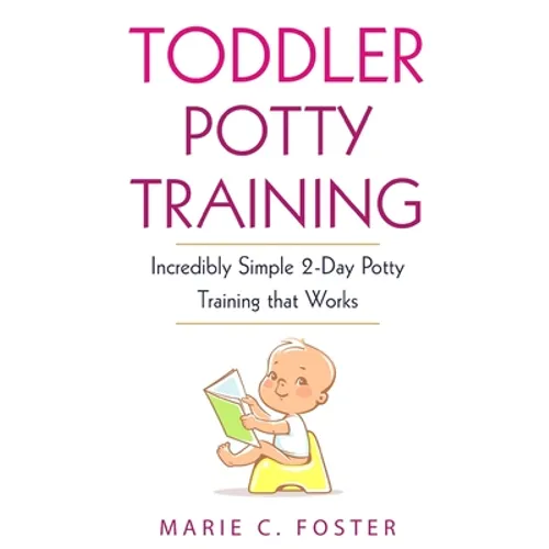 Toddler Potty Training: Incredibly Simple 2-Day Potty Training that Works - Paperback