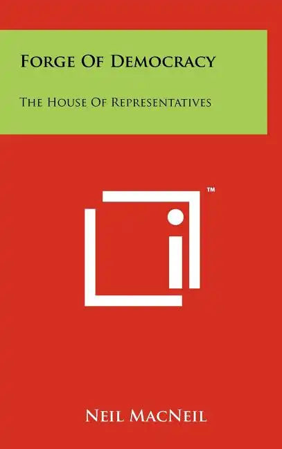 Forge of Democracy: The House of Representatives - Hardcover