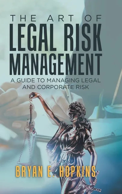 The Art of Legal Risk Management: A Guide to Managing Legal and Corporate Risk - Hardcover