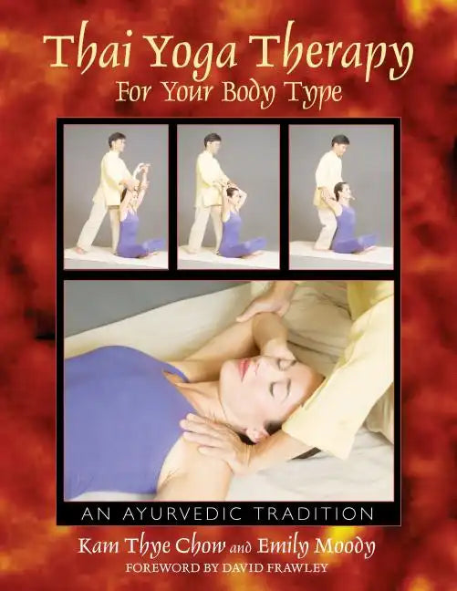 Thai Yoga Therapy for Your Body Type: An Ayurvedic Tradition - Paperback