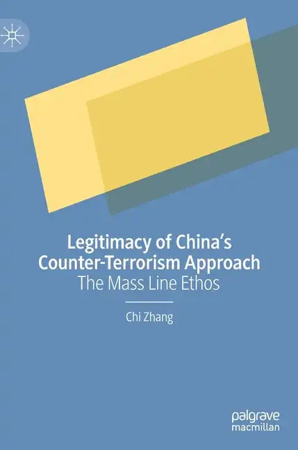 Legitimacy of China's Counter-Terrorism Approach: The Mass Line Ethos - Hardcover