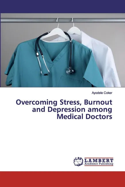 Overcoming Stress, Burnout and Depression among Medical Doctors - Paperback