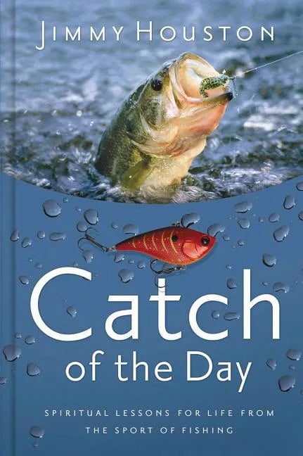 Catch of the Day: Spiritual Lessons for Life from the Sport of Fishing (a 365-Day Devotional) - Hardcover