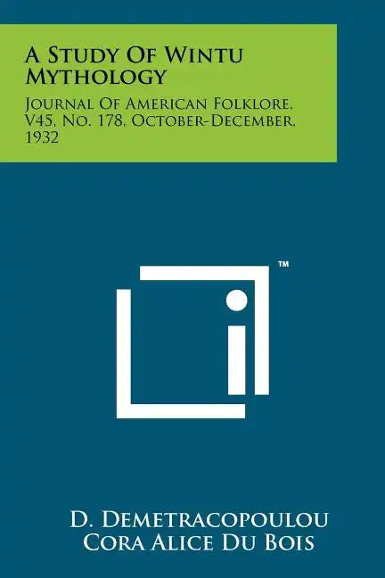 A Study Of Wintu Mythology: Journal Of American Folklore, V45, No. 178, October-December, 1932 - Paperback