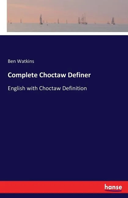 Complete Choctaw Definer: English with Choctaw Definition - Paperback