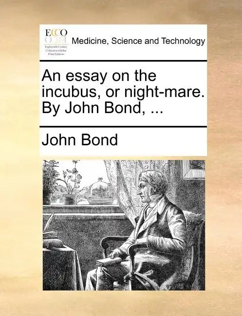 An Essay on the Incubus, or Night-Mare. by John Bond, ... - Paperback