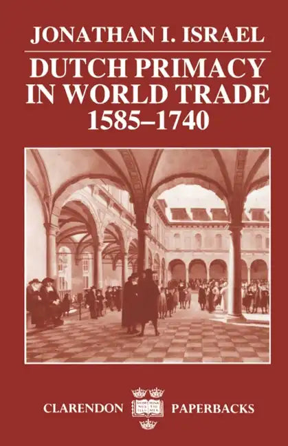 Dutch Primacy in World Trade, 1585-1740 - Paperback