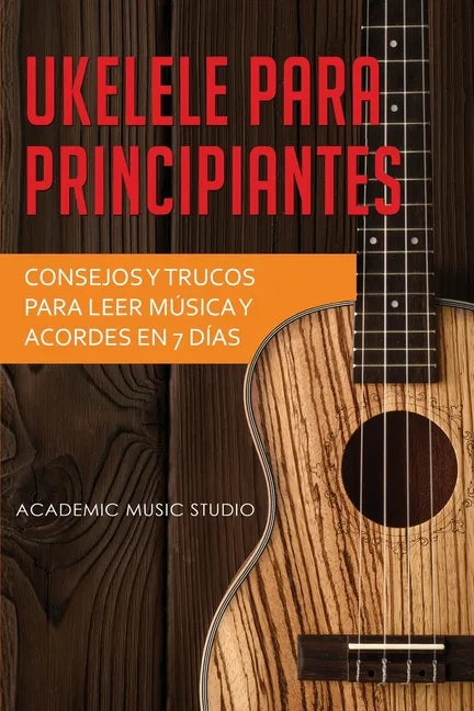 Ukelele para principiantes: Consejos y trucos para leer música y acordes en 7 días - Paperback