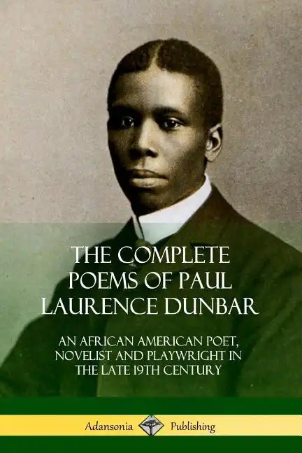 The Complete Poems of Paul Laurence Dunbar: An African American Poet, Novelist and Playwright in the Late 19th Century - Paperback