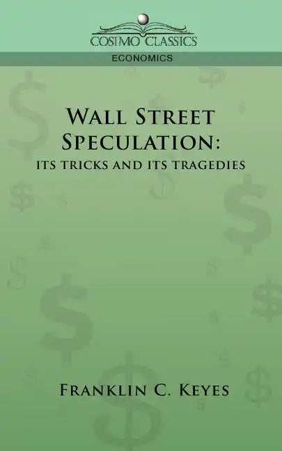 Wall Street Speculation: Its Tricks and Its Tragedies - Paperback