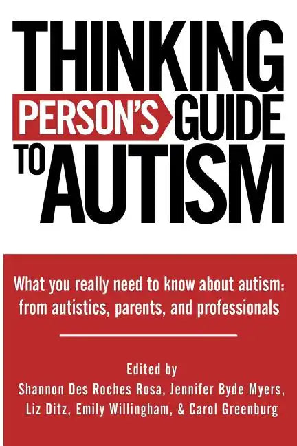 Thinking Person's Guide to Autism: Everything You Need to Know from Autistics, Parents, and Professionals - Paperback