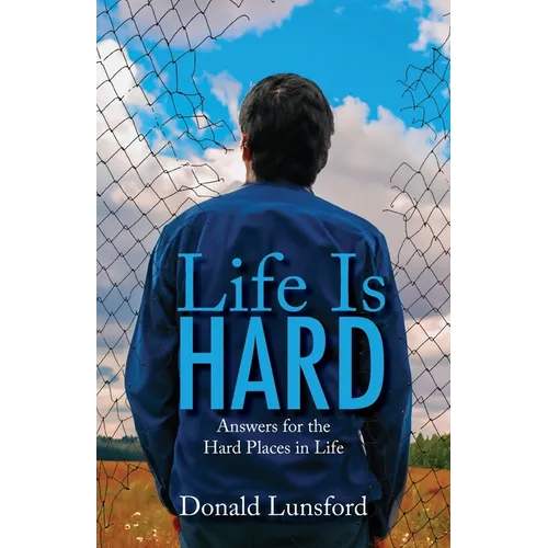 Life Is Hard: Answers for the Hard Places in Life - Paperback