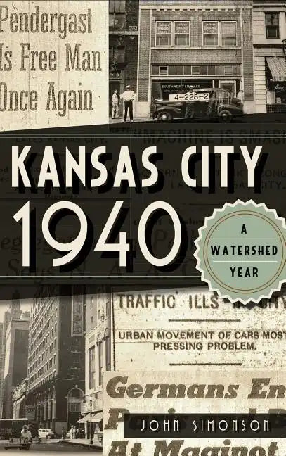 Kansas City 1940: A Watershed Year - Hardcover