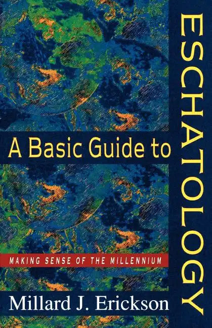 A Basic Guide to Eschatology: Making Sense of the Millennium - Paperback