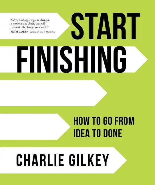 Start Finishing: How to Go from Idea to Done - Hardcover