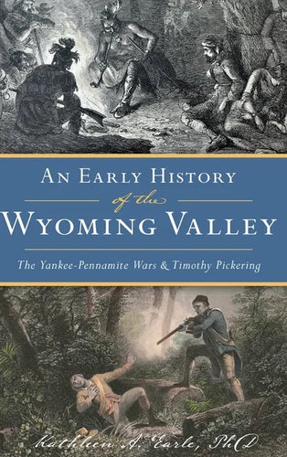 Early History of the Wyoming Valley: The Yankee-Pennamite Wars & Timothy Pickering - Hardcover