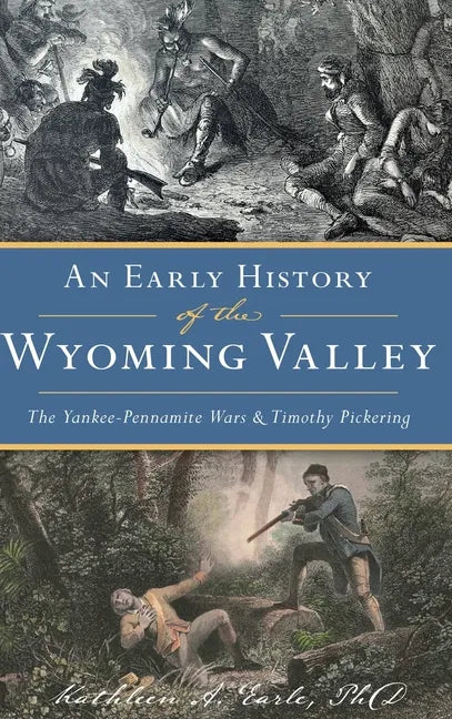 Early History of the Wyoming Valley: The Yankee-Pennamite Wars & Timothy Pickering - Hardcover