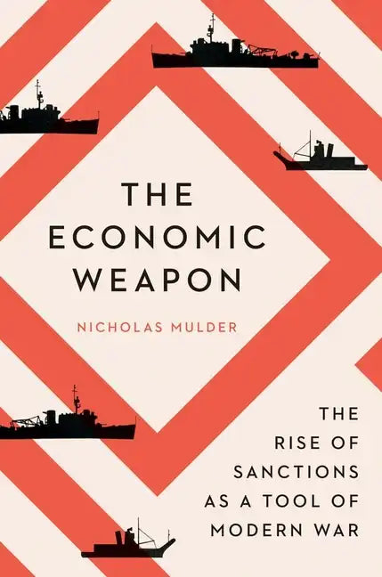 The Economic Weapon: The Rise of Sanctions as a Tool of Modern War - Paperback